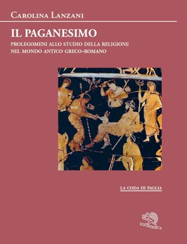 Il paganesimo. Prolegomeni allo studio della religione antica nel mondo greco-romano (La coda di paglia) von La Vita Felice