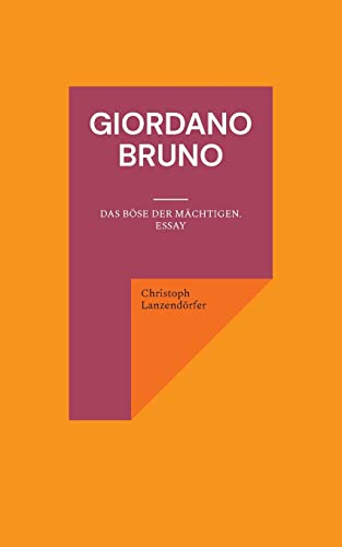 Giordano Bruno: Das Böse der Mächtigen. Essay von Books on Demand