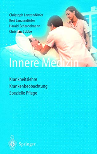 Innere Medizin: Krankheitslehre Krankenbeobachtung Spezielle Pflege von Springer