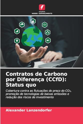 Contratos de Carbono por Diferença (CCfD): Status quo: Cobertura contra as flutuações do preço do CO₂, promoção de tecnologias de baixas emissões e redução dos riscos de investimento