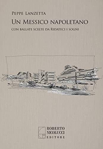 Un Messico napoletano. Con una scelta di ballate da «Ridateci i sogni» von Roberto Nicolucci Editore