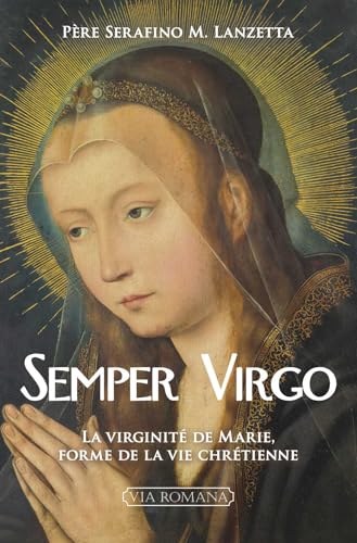 Semper Virgo: La virginité de Marie, forme de la vie chrétienne von VIA ROMANA