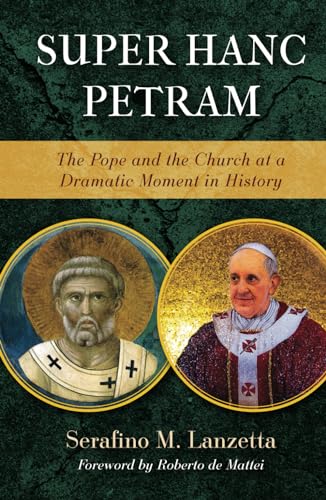 Super Hanc Petram: The Pope and the Church at a Dramatic Moment in History (Os Justi Studies in Catholic Tradition)