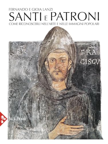 Santi e patroni. Come riconoscerli nell'arte e nelle immagini popolari. Ediz. a colori von Jaca Book