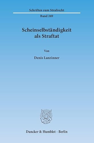 Scheinselbständigkeit als Straftat.: Dissertationsschrift (Schriften zum Strafrecht)