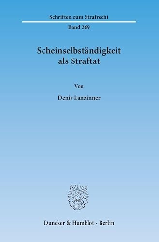 Scheinselbständigkeit als Straftat.: Dissertationsschrift (Schriften zum Strafrecht)