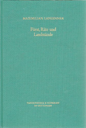 Fürst, Räte und Landstände: Die Entstehung der Zentralbehörden in Bayern (1511–1598) (Veröffentlichungen des Max-Planck-Instituts für Geschichte, Band 61)