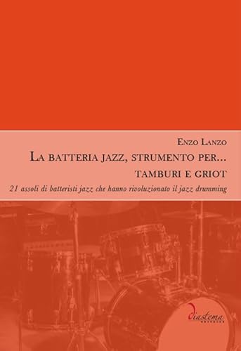 La batteria jazz, strumento per… tamburi e griot. 21 assoli di batteristi jazz che hanno rivoluzionato il jazz drumming (Polimnia)