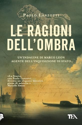 Le ragioni dell'ombra. Venezia 1753. Un'indagine di Marco Leon, agente dell'Inquisizione di Stato (Suspense best seller) von TEA