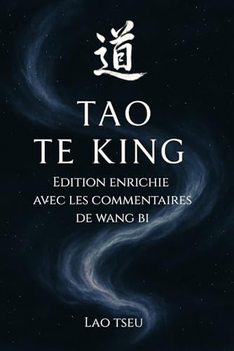 Le Tao Te King, édition augmentée avec les commentaires de Wang Bi: Le Livre de la Voie et de la Vertu de Lao-Tseu, avec les commentaires de Wang Bi et traduction de Stanislas Julien von Independently published