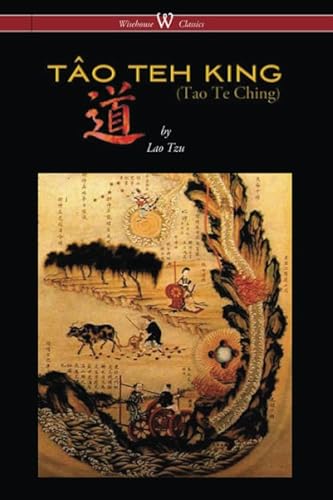 THE TÂO TEH KING (TAO TE CHING - Wisehouse Classics Edition)