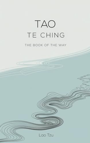 Tao Te Ching: Lao Tzu’s Guide to the Path of Wisdom, Inner Peace, and the Art of 'Not-Doing' von Independently published