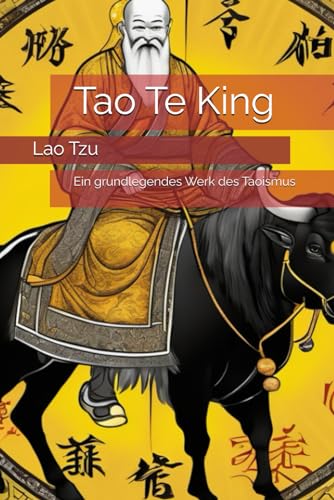 Tao Te King: Ein grundlegendes Werk des Taoismus von Independently published