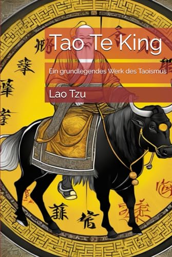 Tao Te King: Ein grundlegendes Werk des Taoismus