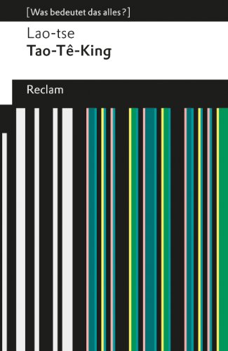 Tao-Tê-King: Das heilige Buch vom Weg und von der Tugend. [Was bedeutet das alles?] (Reclams Universal-Bibliothek)