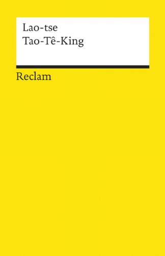 Tao-Tê-King. Das heilige Buch vom Weg und von der Tugend Tao-Tê-King. Das heilige Buch vom Weg und von der Tugend