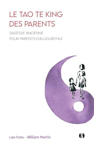 Le Tao te king des parents: Sagesse ancienne pour parents d'aujourd'hui von SYNCHRONIQUE