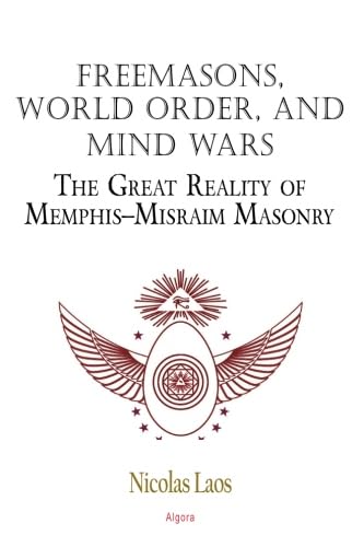Freemasons, World Order, and Mind Wars: The Great Reality of Memphis-Misraim Masonry