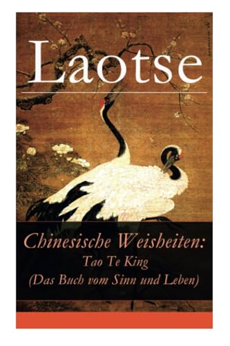 Chinesische Weisheiten: Tao Te King (Das Buch vom Sinn und Leben): Laozi: Daodejing von E-Artnow
