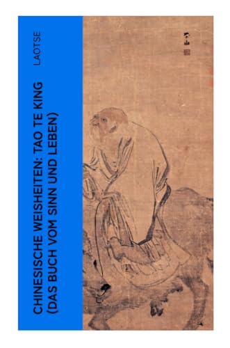 Chinesische Weisheiten: Tao Te King (Das Buch vom Sinn und Leben): Laozi: Daodejing