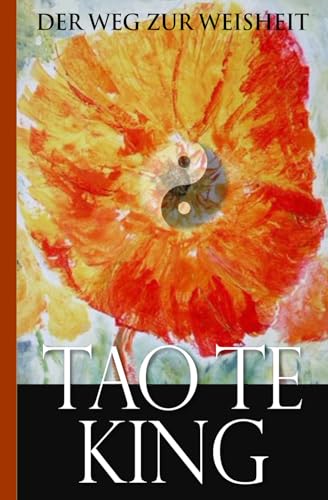 Laotse: Tao Te King: Der Weg zur Weisheit