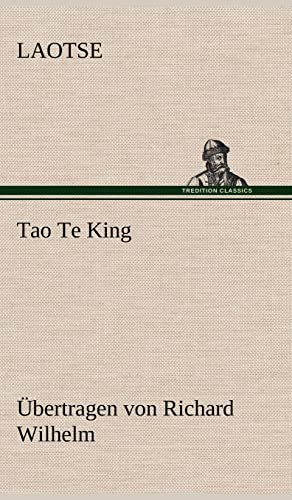 Tao Te King. Übertragen von Richard Wilhelm