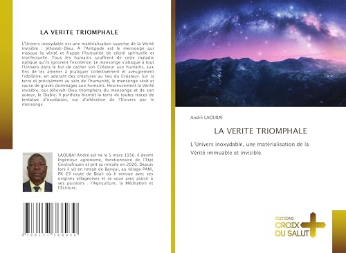 LA VERITE TRIOMPHALE: L'Univers inoxydable, une matérialisation de la Vérité immuable et invisible LA VERITE TRIOMPHALE: L'Univers inoxydable, une matérialisation de la Vérité immuable et invisible von Éditions Croix du Salut
