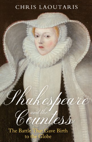 Shakespeare and the Countess: The Battle that Gave Birth to the Globe