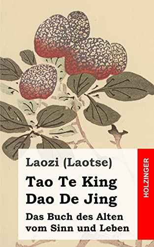 Tao Te King / Dao De Jing: Das Buch des Alten vom Sinn und Leben von CREATESPACE