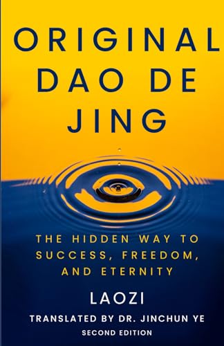 Original Dao De Jing: The Hidden Way to Success, Freedom, and Eternity