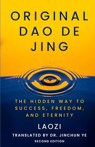 Original Dao De Jing: The Hidden Way to Success, Freedom, and Eternity