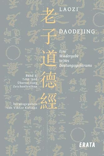 Studien zu Laozi, Daodejing, Bd. 1: Eine Wiedergabe seines Deutungsspektrums: Text, Übersetzung, Zeichenlexikon und Konkordanz