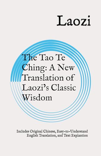 The Tao Te Ching: A Clear and Insightful New Translation of Laozi’s Classic Wisdom: Includes Original Chinese, an Easy-to-Understand English Translation, and Text Explantion The Tao Te Ching: A Clear and Insightful New Translation of Laozi’s Classic Wisdom: Includes Original Chinese, an Easy-to-Understand English Translation, and Text Explantion von Independently published