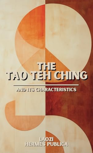 The Tao Teh Ching: And Its Characteristics The Tao Teh Ching: And Its Characteristics von Independently published