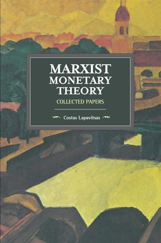 Marxist Monetary Theory: Collected Papers (Historical Materialism)