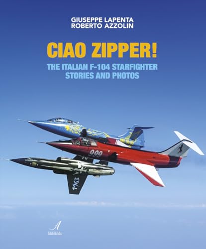 Ciao Zipper! The italian f-104 starfighter stories and photos von Edizioni Artestampa