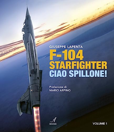 F104 Starfighter. Ciao Spillone! Ediz. illustrata (Vol. 1) von Edizioni Artestampa