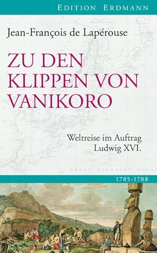 Zu den Klippen von Vanikoro: Weltreise im Auftrag Ludwig XVI. (Edition Erdmann)