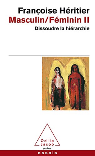 Masculin/Feminin 2/Dissoudre la hierarchie: Dissoudre la hiérarchie Masculin/Feminin 2/Dissoudre la hierarchie: Dissoudre la hiérarchie von Odile Jacob