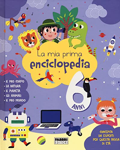 La mia prima enciclopedia. 6 anni. Ediz. a colori von Fabbri