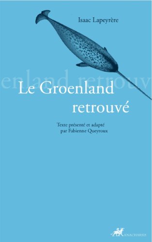 LE GROENLAND RETROUVE: La Relation du Groenland d'Isaac de Lapeyrère