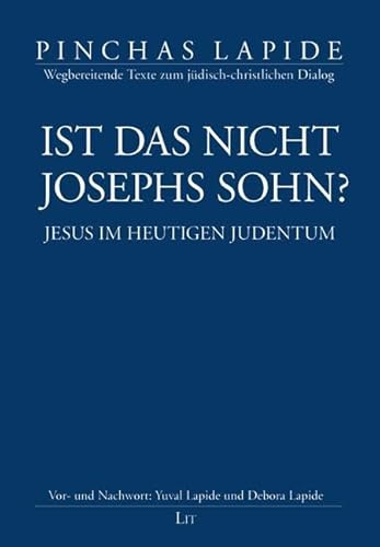 Ist das nicht Josephs Sohn?: Jesus im heutigen Judentum. Mit einem Vorwort von Yuval Lapide und einem Nachwort von Debora Lapide von LIT Verlag