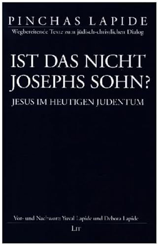 Ist das nicht Josephs Sohn?: Jesus im heutigen Judentum. Mit einem Vorwort von Yuval Lapide und einem Nachwort von Debora Lapide Ist das nicht Josephs Sohn?: Jesus im heutigen Judentum. Mit einem Vorwort von Yuval Lapide und einem Nachwort von Debora Lapide von Lit Verlag