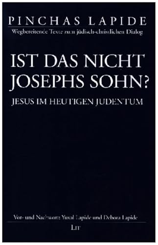 Ist das nicht Josephs Sohn?: Jesus im heutigen Judentum. Mit einem Vorwort von Yuval Lapide und einem Nachwort von Debora Lapide von LIT Verlag