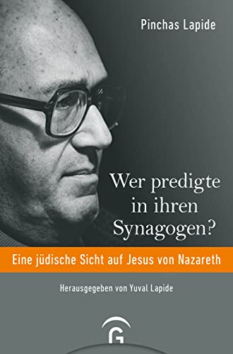 Wer predigte in ihren Synagogen?: Eine jüdische Sicht auf Jesus von Nazareth von Gütersloher Verlagshaus