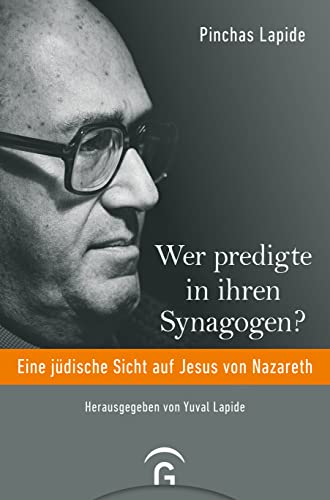 Wer predigte in ihren Synagogen?: Eine jüdische Sicht auf Jesus von Nazareth von Guetersloher Verlagshaus