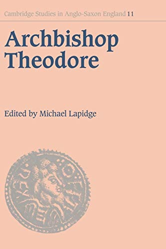Archbishop Theodore: Commemorative Studies on his Life and Influence (Cambridge Studies in Anglo-saxon England, 11, Band 11)