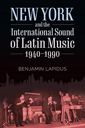 New York and the International Sound of Latin Music, 1940-1990 (American Made Music Series)