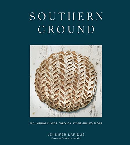 Southern Ground: Reclaiming Flavor Through Stone-Milled Flour [A Baking Book] von Ten Speed Press