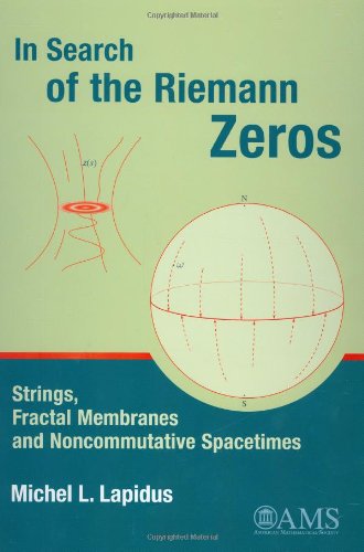 In Search of the Riemann Zeros: Strings, Fractal Membranes and Noncommutative Spacetimes von Brand: American Mathematical Society